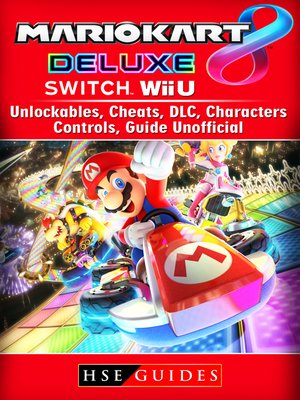 cover image of Mario Kart 8 Deluxe, Switch, Wii U, Unlockables, Cheats, DLC, Characters, Controls, Guide Unofficial